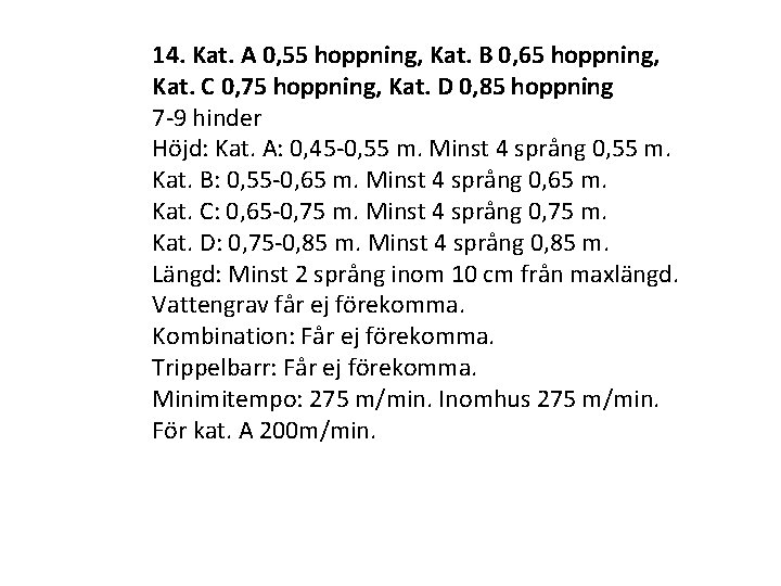 14. Kat. A 0, 55 hoppning, Kat. B 0, 65 hoppning, Kat. C 0,