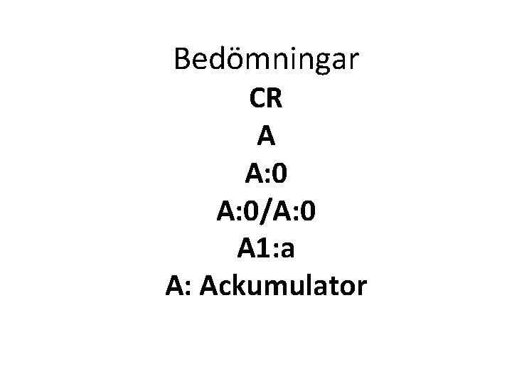 Bedömningar CR A A: 0/A: 0 A 1: a A: Ackumulator 