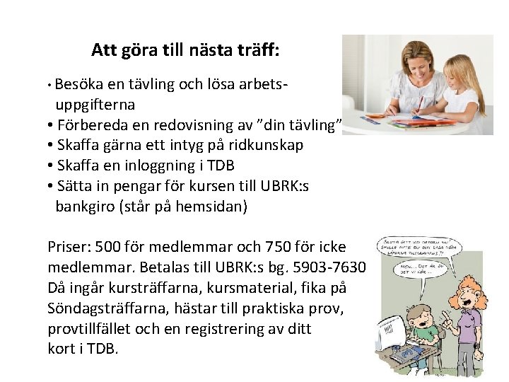 Att göra till nästa träff: • Besöka en tävling och lösa arbets- uppgifterna •