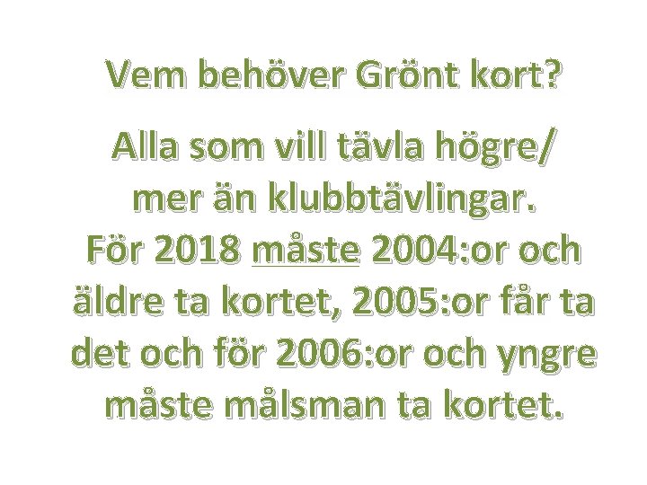 Vem behöver Grönt kort? Alla som vill tävla högre/ mer än klubbtävlingar. För 2018