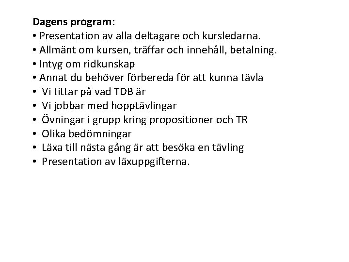 Dagens program: • Presentation av alla deltagare och kursledarna. • Allmänt om kursen, träffar