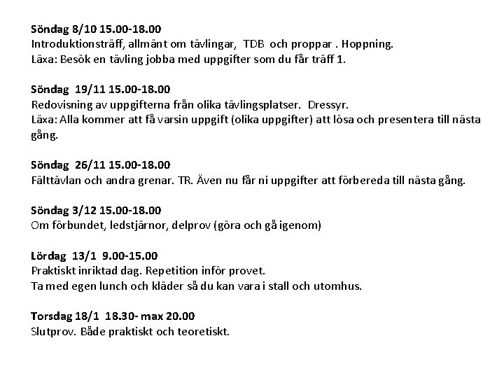 Söndag 8/10 15. 00 -18. 00 Introduktionsträff, allmänt om tävlingar, TDB och proppar. Hoppning.