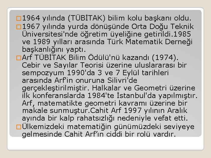 � 1964 � 1967 yılında (TÜBİTAK) bilim kolu başkanı oldu. yılında yurda dönüşünde Orta