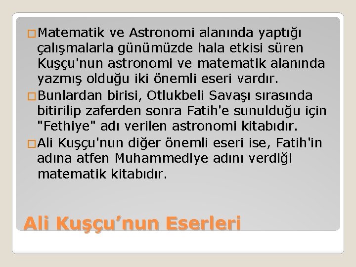 �Matematik ve Astronomi alanında yaptığı çalışmalarla günümüzde hala etkisi süren Kuşçu'nun astronomi ve matematik