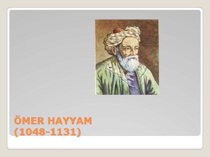 ÖMER HAYYAM (1048 -1131) 