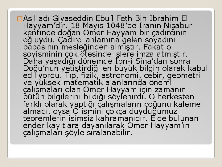 � Asıl adı Giyaseddin Ebu’l Feth Bin İbrahim El Hayyam’dır. 18 Mayıs 1048′de İranın