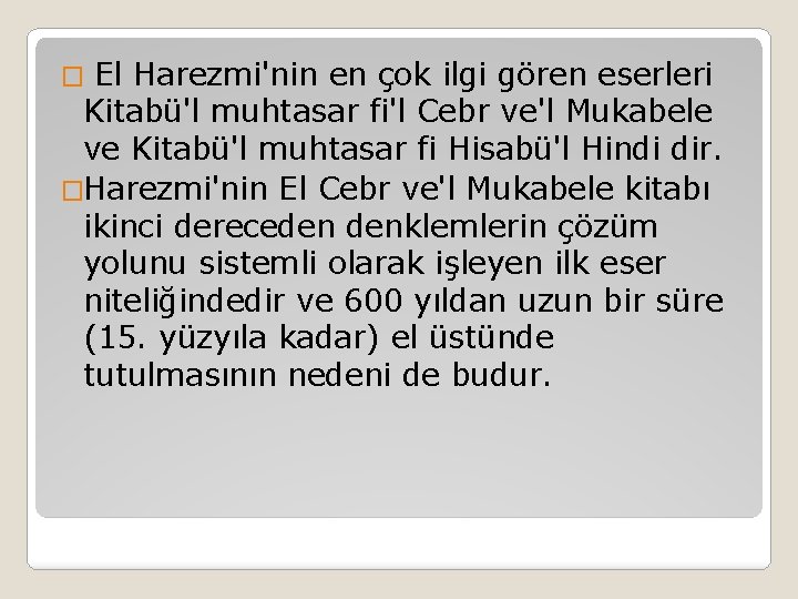 El Harezmi'nin en çok ilgi gören eserleri Kitabü'l muhtasar fi'l Cebr ve'l Mukabele ve