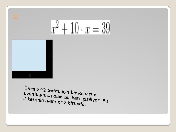 � Önce x^2 t erimi için b ir kenarı x uzunluğund a olan bir