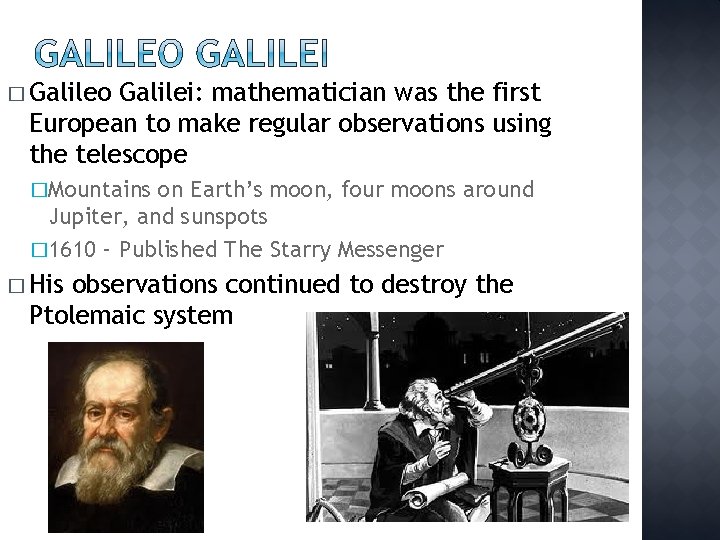 � Galileo Galilei: mathematician was the first European to make regular observations using the