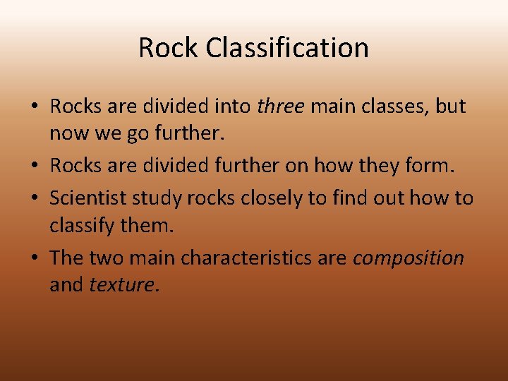 Rock Classification • Rocks are divided into three main classes, but now we go