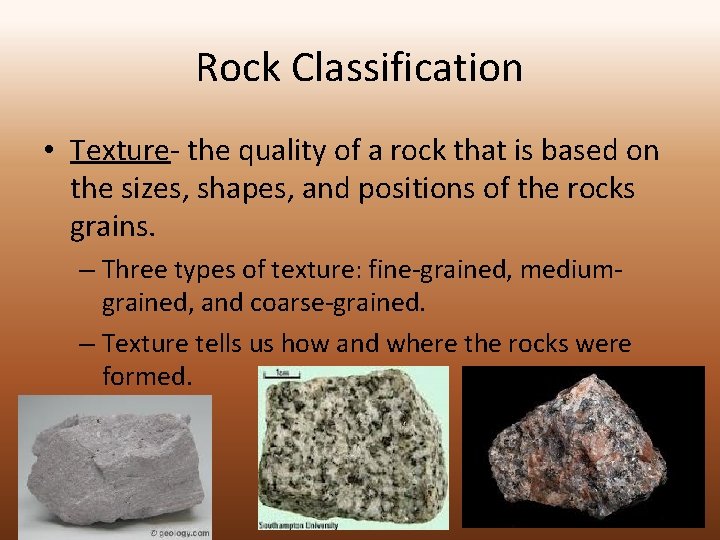 Rock Classification • Texture- the quality of a rock that is based on the