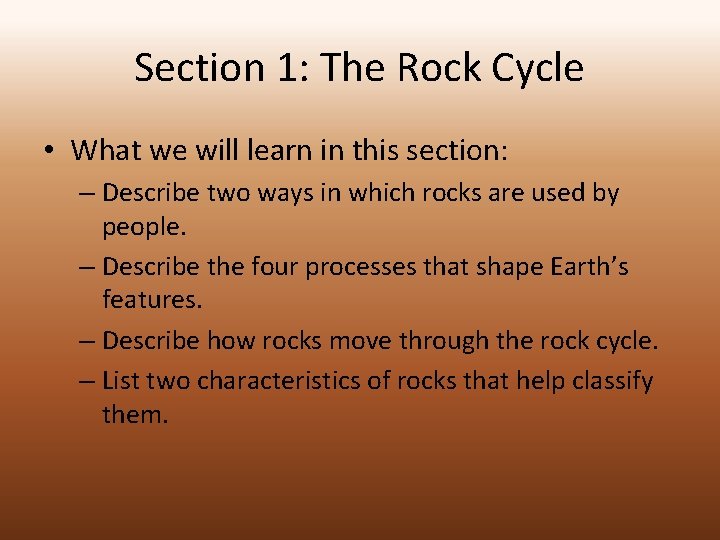 Section 1: The Rock Cycle • What we will learn in this section: –