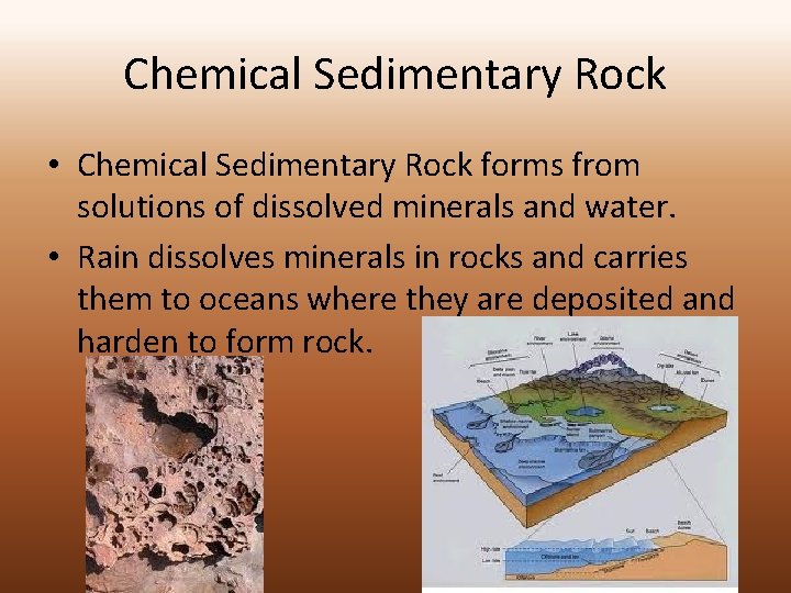 Chemical Sedimentary Rock • Chemical Sedimentary Rock forms from solutions of dissolved minerals and