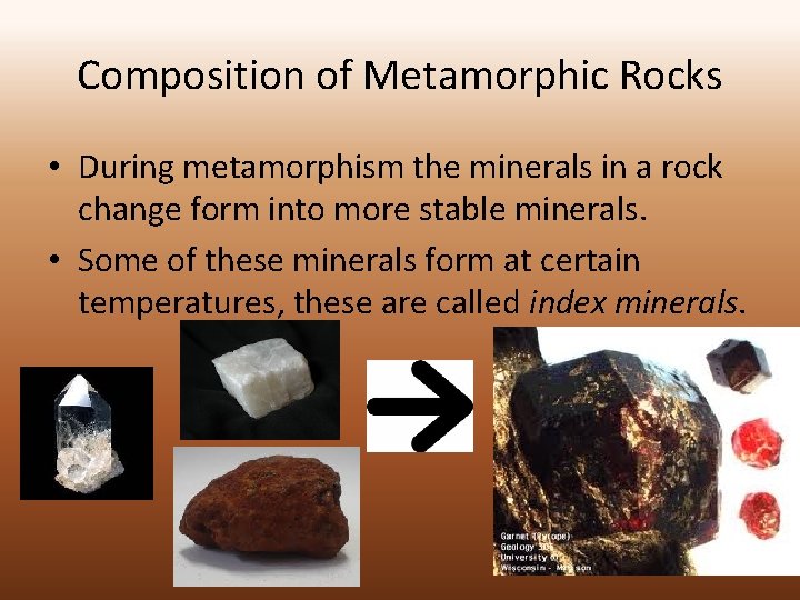 Composition of Metamorphic Rocks • During metamorphism the minerals in a rock change form