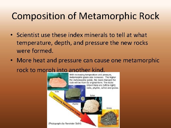 Composition of Metamorphic Rock • Scientist use these index minerals to tell at what