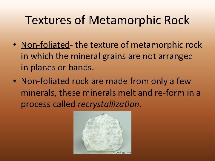 Textures of Metamorphic Rock • Non-foliated- the texture of metamorphic rock in which the