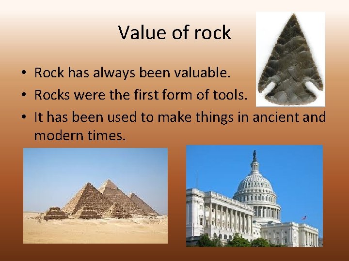 Value of rock • Rock has always been valuable. • Rocks were the first