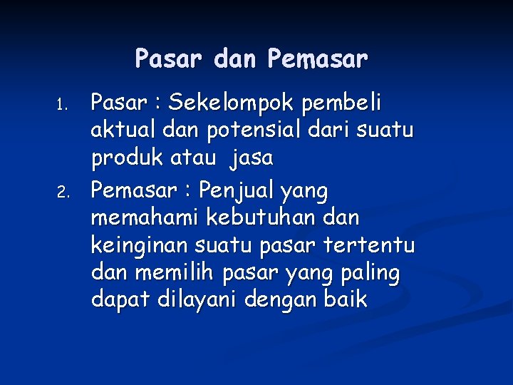 Pasar dan Pemasar 1. 2. Pasar : Sekelompok pembeli aktual dan potensial dari suatu