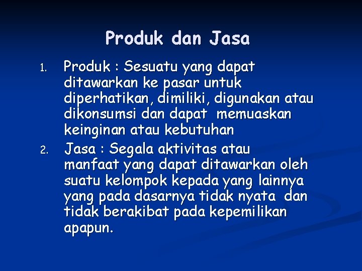 Produk dan Jasa 1. 2. Produk : Sesuatu yang dapat ditawarkan ke pasar untuk