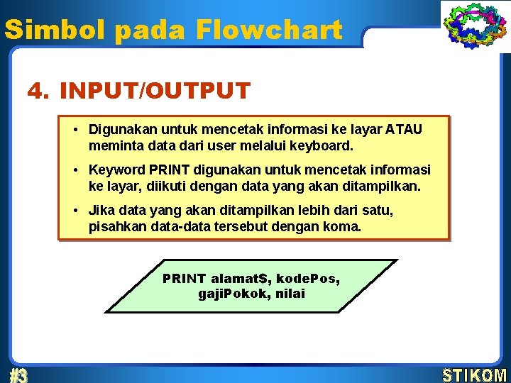 Simbol pada Flowchart 4. INPUT/OUTPUT • Digunakan untuk mencetak informasi ke layar ATAU meminta