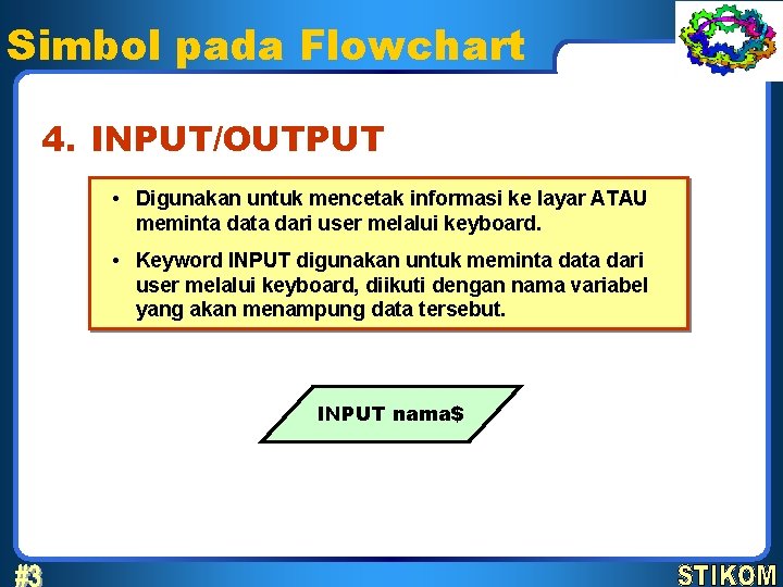 Simbol pada Flowchart 4. INPUT/OUTPUT • Digunakan untuk mencetak informasi ke layar ATAU meminta