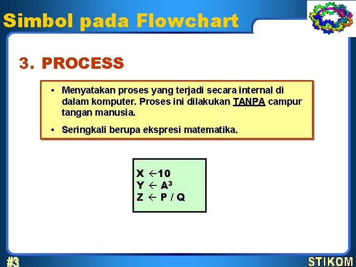 Simbol pada Flowchart 3. PROCESS • Menyatakan proses yang terjadi secara internal di dalam