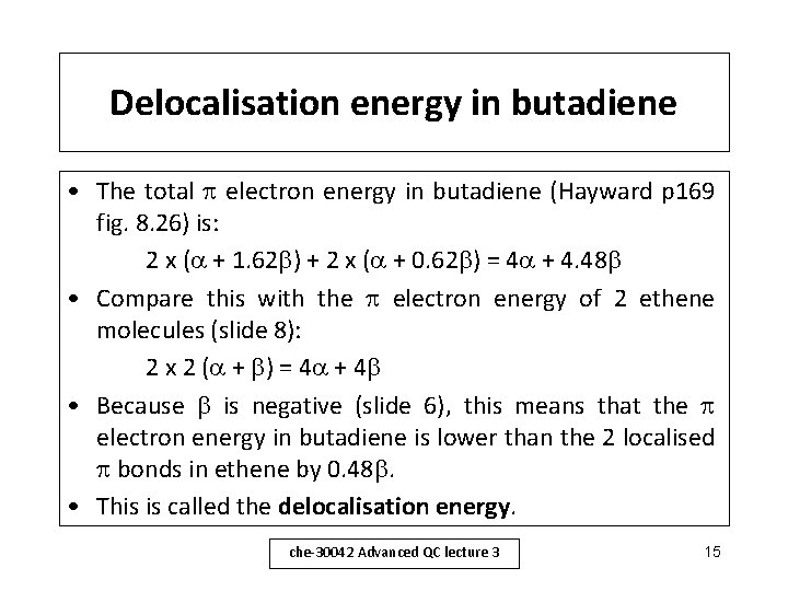 Delocalisation energy in butadiene • The total electron energy in butadiene (Hayward p 169