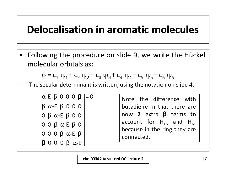 Delocalisation in aromatic molecules • Following the procedure on slide 9, we write the