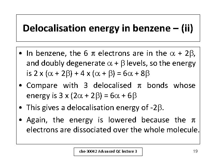 Delocalisation energy in benzene – (ii) • In benzene, the 6 electrons are in