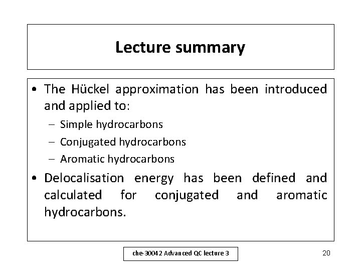 Lecture summary • The Hückel approximation has been introduced and applied to: – Simple