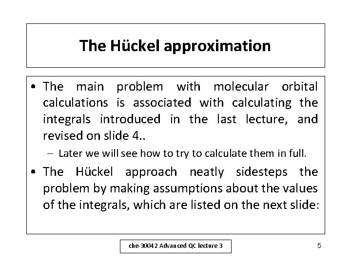 The Hückel approximation • The main problem with molecular orbital calculations is associated with