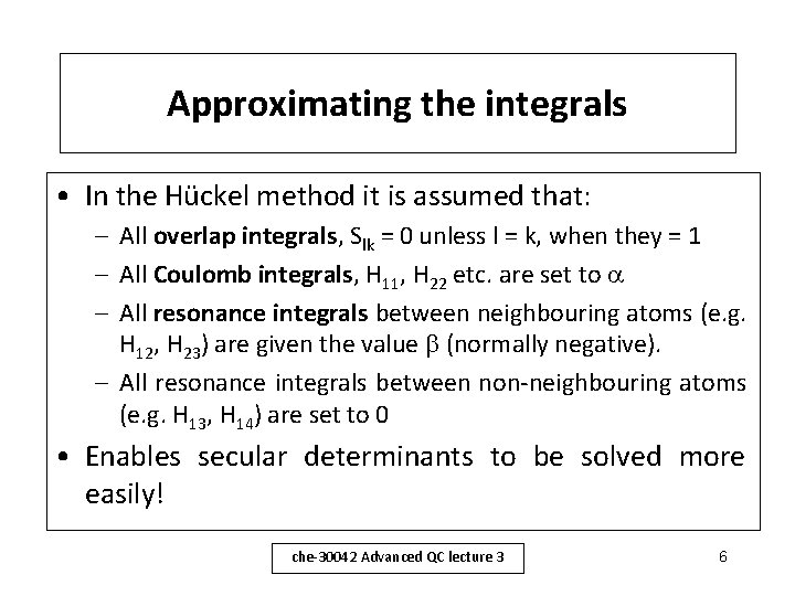 Approximating the integrals • In the Hückel method it is assumed that: – All