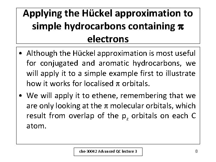 Applying the Hückel approximation to simple hydrocarbons containing electrons • Although the Hückel approximation