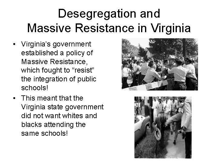 Desegregation and Massive Resistance in Virginia • Virginia’s government established a policy of Massive