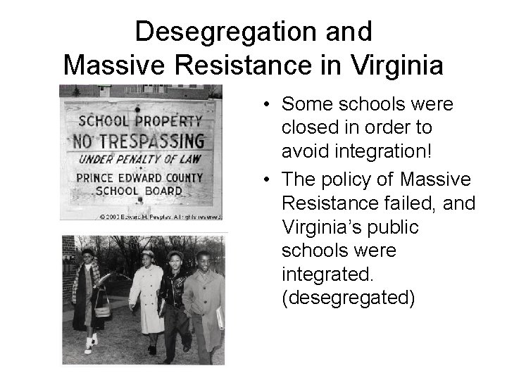 Desegregation and Massive Resistance in Virginia • Some schools were closed in order to