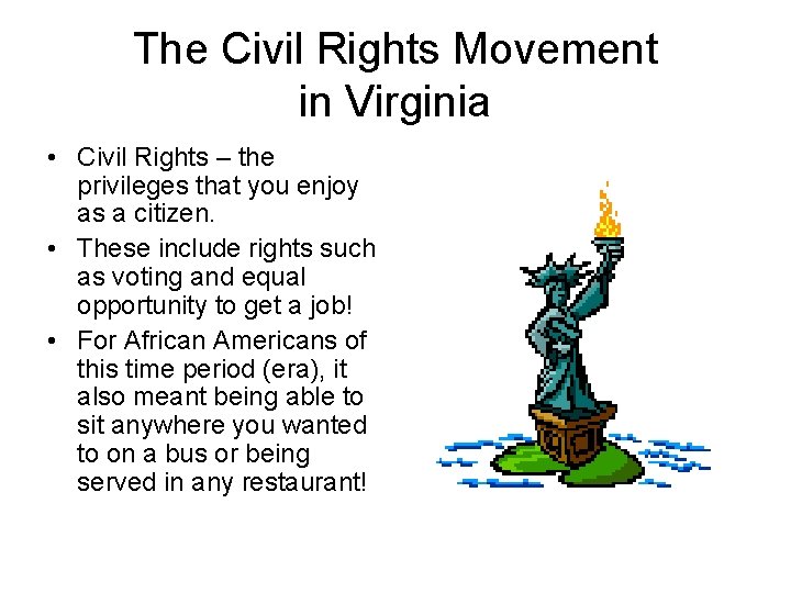 The Civil Rights Movement in Virginia • Civil Rights – the privileges that you