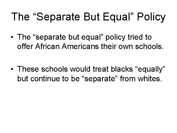 The “Separate But Equal” Policy • The “separate but equal” policy tried to offer