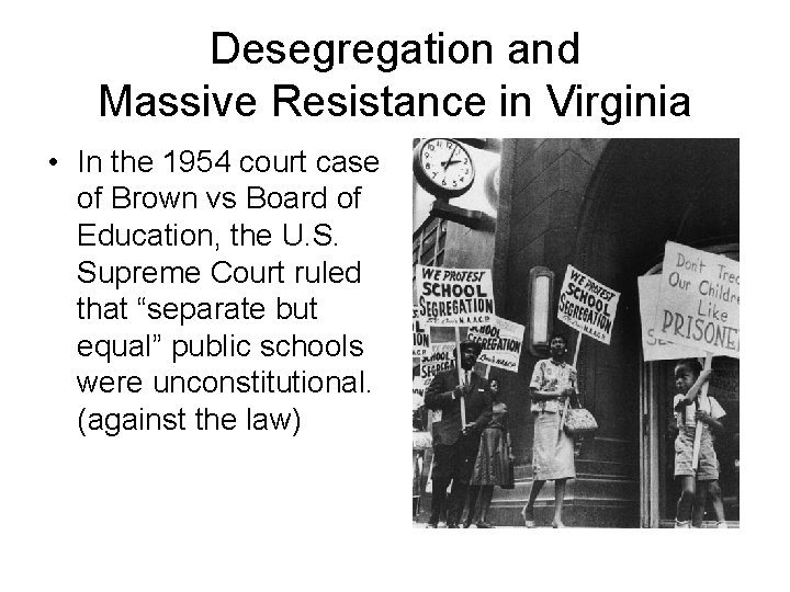 Desegregation and Massive Resistance in Virginia • In the 1954 court case of Brown