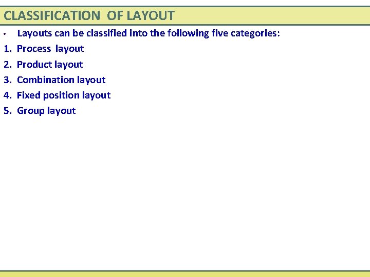 CLASSIFICATION OF LAYOUT Layouts can be classified into the following five categories: 1. Process