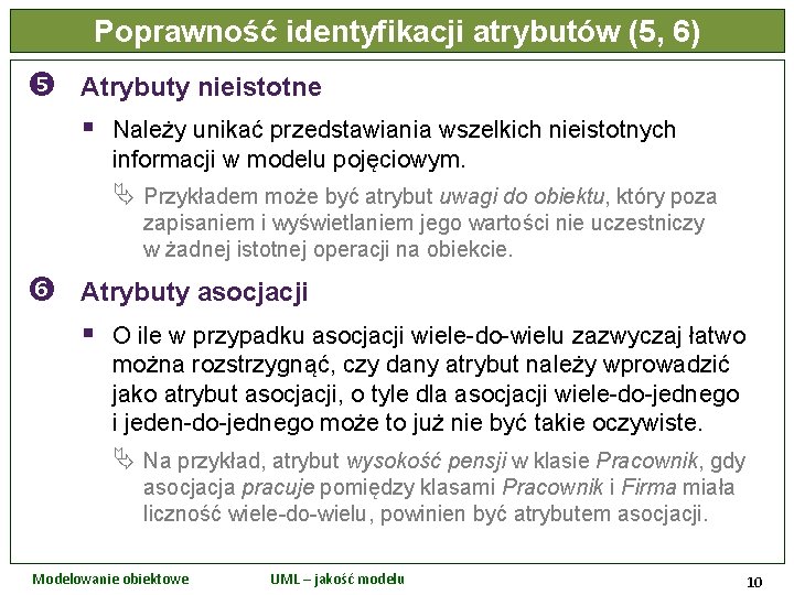 Poprawność identyfikacji atrybutów (5, 6) Atrybuty nieistotne § Należy unikać przedstawiania wszelkich nieistotnych informacji