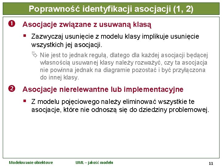 Poprawność identyfikacji asocjacji (1, 2) Asocjacje związane z usuwaną klasą § Zazwyczaj usunięcie z