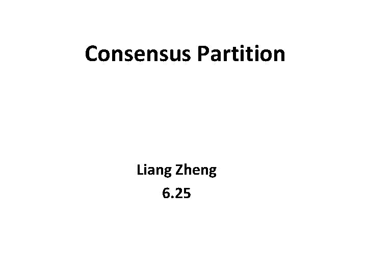 Consensus Partition Liang Zheng 6. 25 