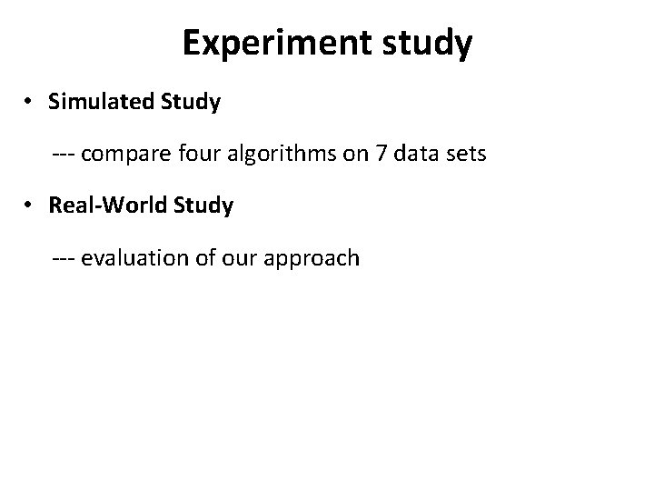 Experiment study • Simulated Study --- compare four algorithms on 7 data sets •