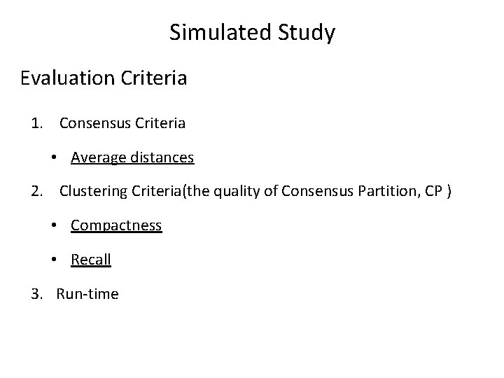 Simulated Study Evaluation Criteria 1. Consensus Criteria • Average distances 2. Clustering Criteria(the quality