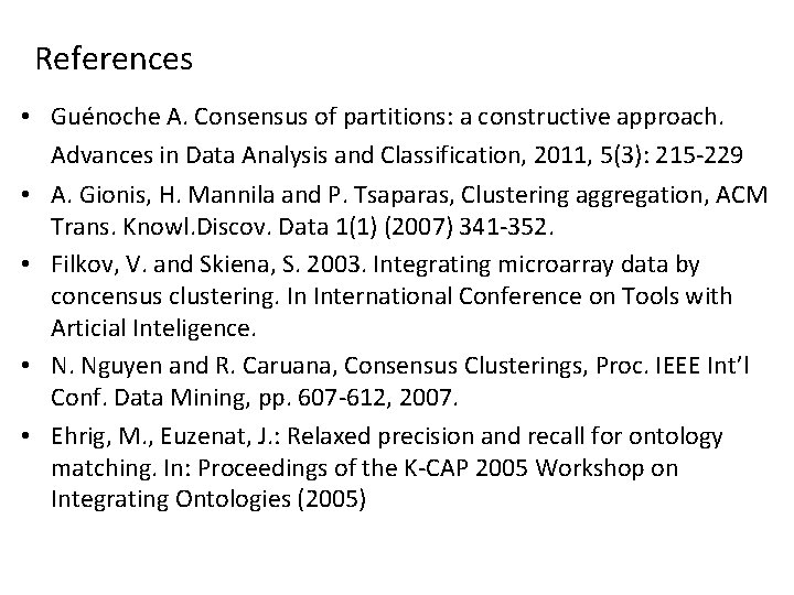 References • Guénoche A. Consensus of partitions: a constructive approach. Advances in Data Analysis