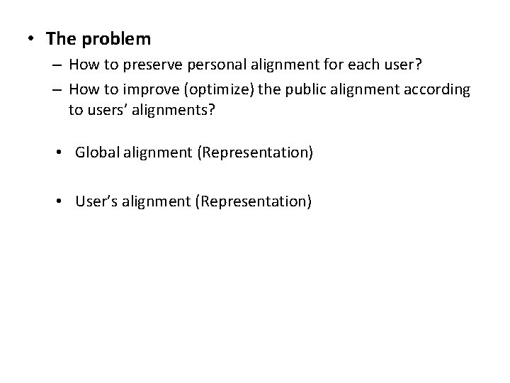  • The problem – How to preserve personal alignment for each user? –