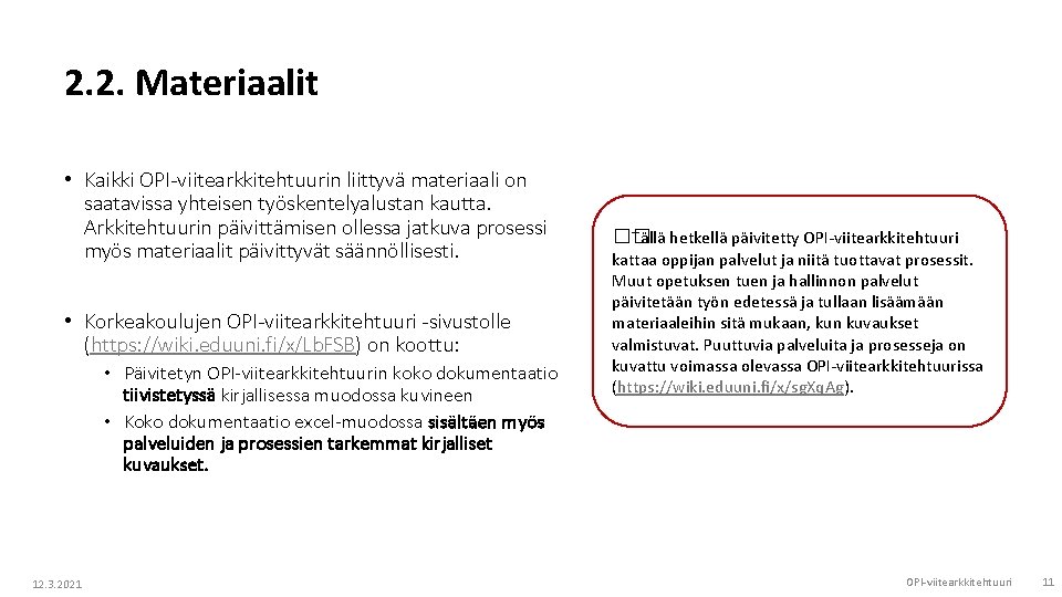 2. 2. Materiaalit • Kaikki OPI-viitearkkitehtuurin liittyvä materiaali on saatavissa yhteisen työskentelyalustan kautta. Arkkitehtuurin 2. 2. Materiaalit • Kaikki OPI-viitearkkitehtuurin liittyvä materiaali on saatavissa yhteisen työskentelyalustan kautta. Arkkitehtuurin