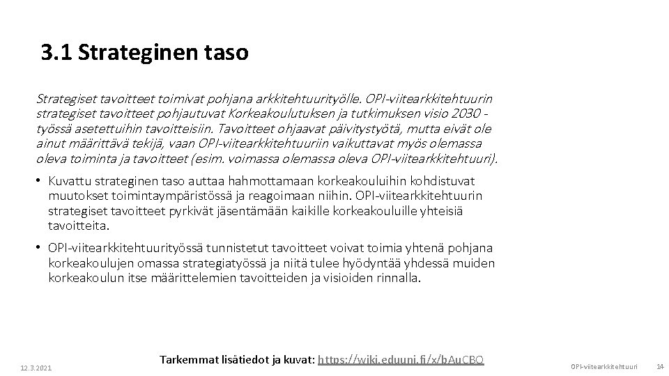 3. 1 Strateginen taso Strategiset tavoitteet toimivat pohjana arkkitehtuurityölle. OPI-viitearkkitehtuurin strategiset tavoitteet pohjautuvat Korkeakoulutuksen 3. 1 Strateginen taso Strategiset tavoitteet toimivat pohjana arkkitehtuurityölle. OPI-viitearkkitehtuurin strategiset tavoitteet pohjautuvat Korkeakoulutuksen