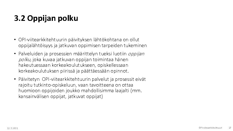 3. 2 Oppijan polku • OPI-viitearkkitehtuurin päivityksen lähtökohtana on ollut oppijalähtöisyys ja jatkuvan oppimisen 3. 2 Oppijan polku • OPI-viitearkkitehtuurin päivityksen lähtökohtana on ollut oppijalähtöisyys ja jatkuvan oppimisen