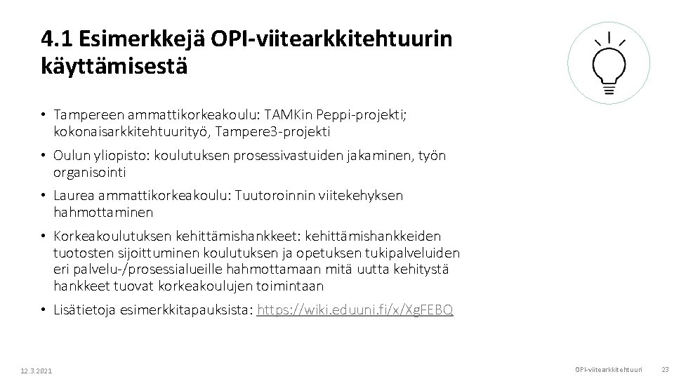 4. 1 Esimerkkejä OPI-viitearkkitehtuurin käyttämisestä • Tampereen ammattikorkeakoulu: TAMKin Peppi-projekti; kokonaisarkkitehtuurityö, Tampere 3 -projekti 4. 1 Esimerkkejä OPI-viitearkkitehtuurin käyttämisestä • Tampereen ammattikorkeakoulu: TAMKin Peppi-projekti; kokonaisarkkitehtuurityö, Tampere 3 -projekti